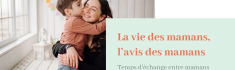 La vie des mamans, l'avis des mamans, groupe d'échanges entre parents